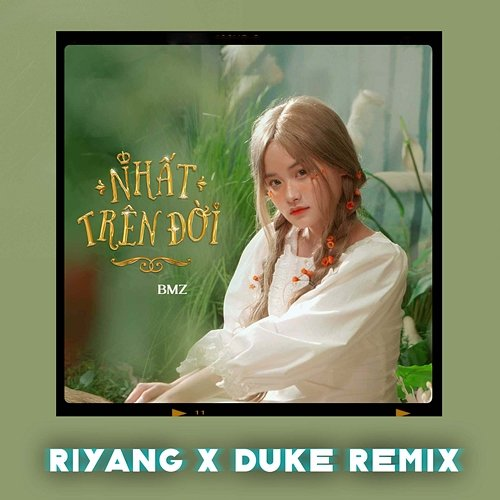 Nhất Trên Đời BMZ, Duke. & Riyang