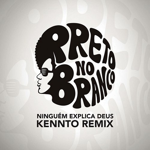 Ninguém Explica Deus Preto no Branco & Kennto