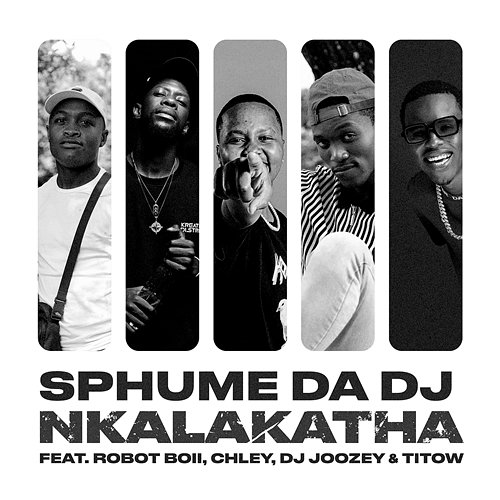 Nkalakatha Sphume Da DJ feat. Chley, Dj Joozey, Robot Boii, Titow