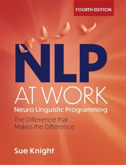 NLP at Work: The Difference that Makes the Difference Knight Sue