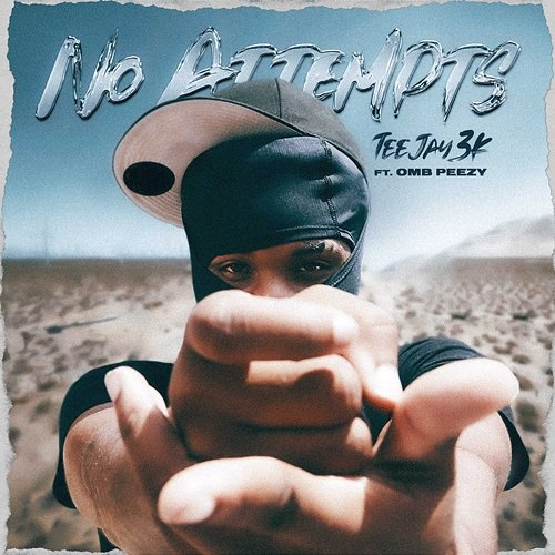 No Attempts TeeJay3k feat. OMB Peezy