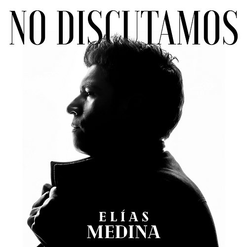 No Discutamos Elias Medina