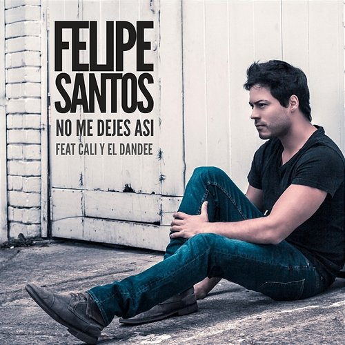 No me dejes así Felipe Santos