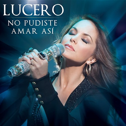 No Pudiste Amar Así Lucero
