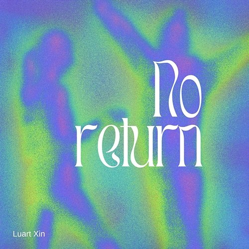 No Return Luart Xin