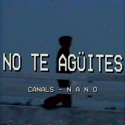 No Te Agüites Canals, n.a.n.o