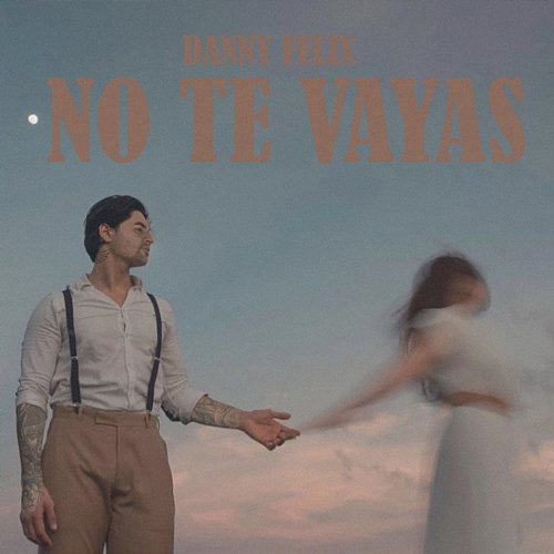 NO TE VAYAS Danny Felix