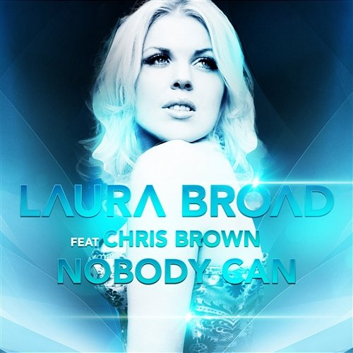 Nobody Can Laura Broad feat. Chris Brown