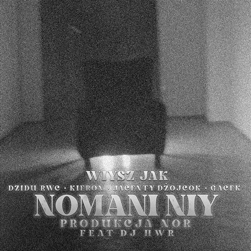 Nomani niy Wiysz jak, Jacenty Dżojcok, GACEK, DZIDU RWC, Kieron, Nor, DJ HWR