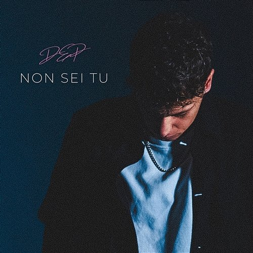 Non Sei Tu DeP