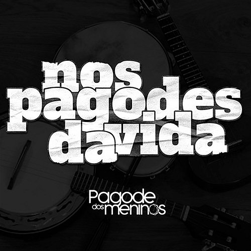 Nos Pagodes da Vida Pagode dos Meninos