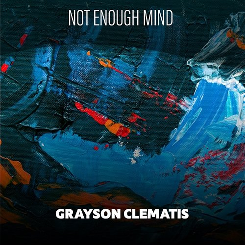 Not Enough Mind Grayson Clematis
