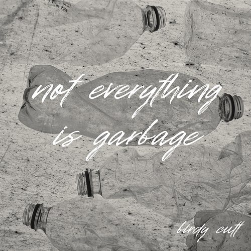 Not Everything Is Garbage Birdy Cutt