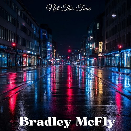 Not This Time Bradley McFly