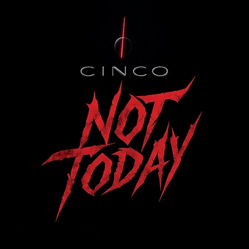 NOT TODAY Cinco