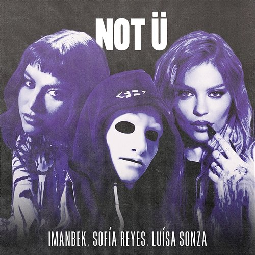 NOT Ü Imanbek, Luísa Sonza, Sofia Reyes