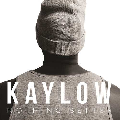 Nothing Better Kaylow