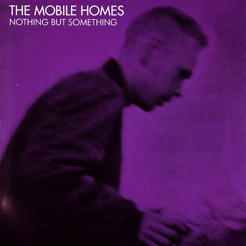 Nothing but Something The Mobile Homes
