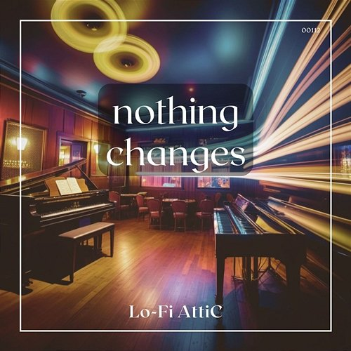 nothing changes Lo-Fi Attic