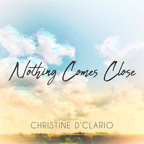Nothing Comes Close Christine D'Clario