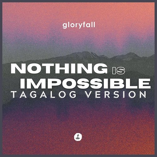 Nothing Is Impossible (Tagalog Version) gloryfall