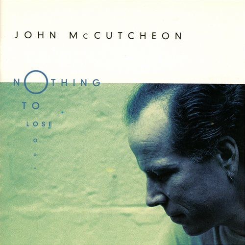Nothing To Lose John McCutcheon