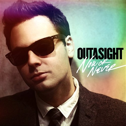 Now or Never Outasight