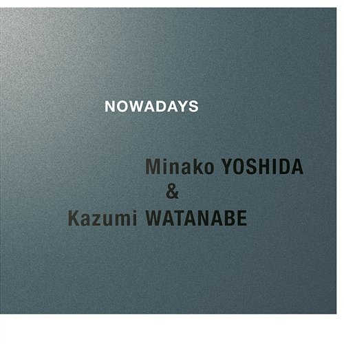 NOWADAYS Minako Yoshida & Kazumi Watanabe