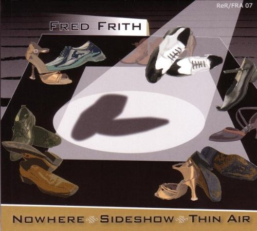 Nowhere, Sideshow, Thin Air Frith Fred