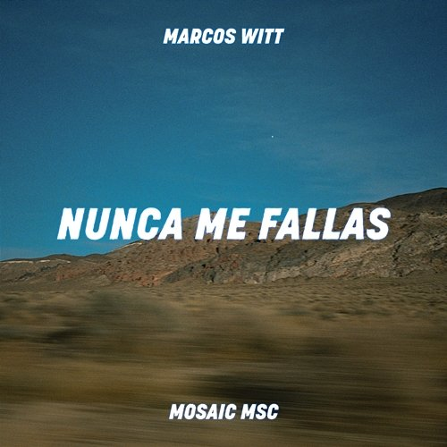 Nunca Me Fallas Mosaic MSC, Marcos Witt
