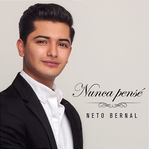 Nunca Pensé Neto Bernal