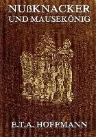 Nußknacker und Mäusekönig Hoffmann E. T. A.