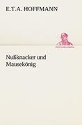 Nußknacker und Mausekönig Hoffmann E. T. A.