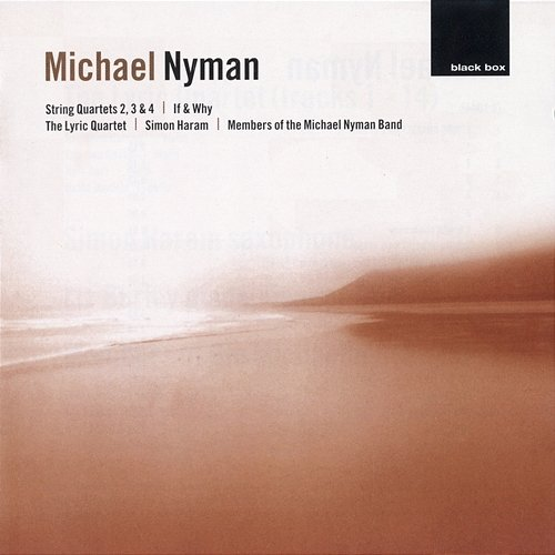 Nyman: String Quartets 2, 3 & 4; If & Why Lyric Quartet, Simon Haram, Michael Nyman Band