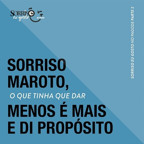 O Que Tinha Que Dar Sorriso Maroto, Grupo Menos é Mais, Di Propósito