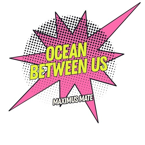 Ocean Between Us Maximus Mate