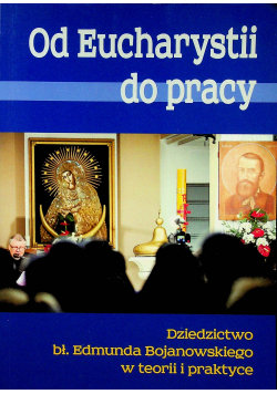 Od Eucharystii do pracy Wydawnictwo Inne