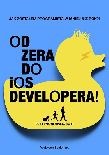 Od zera do ios developera, czyli jak zostałem programistą w mniej niż rok! - ebook PDF Wojciech Spaleniak