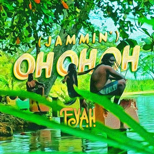 Oh Oh Oh (Jammin') F.Y.A.H.