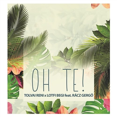 Oh Te! Tolvai Reni, Lotfi Begi, Rácz Gergő