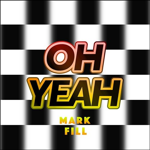 Oh Yeah Mark Fill