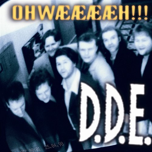 Ohwææææh!!! D.D.E.