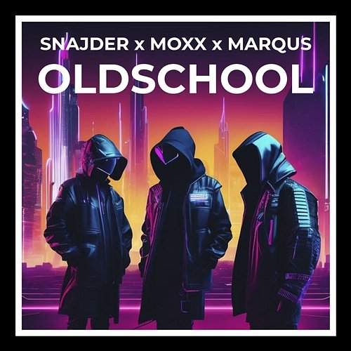 Oldschool SNAJDER, MOXX & MARQUS