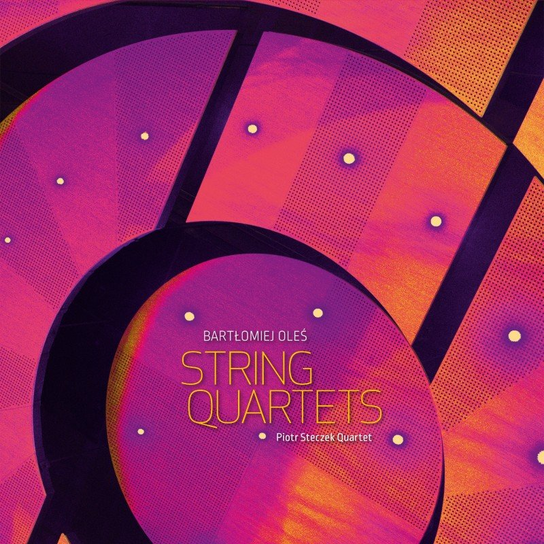 Oleś: String Quartets Piotr Steczek Quartet