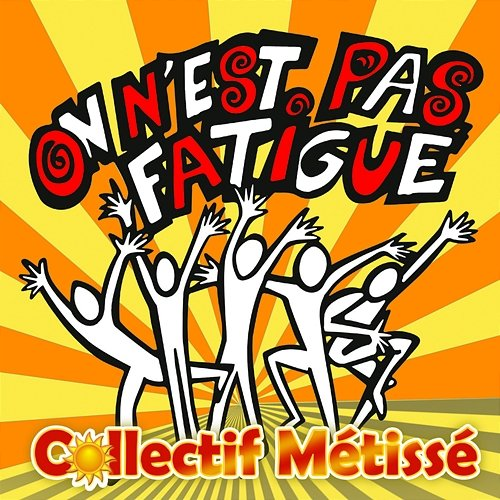 On n'est pas fatigué Collectif Métissé