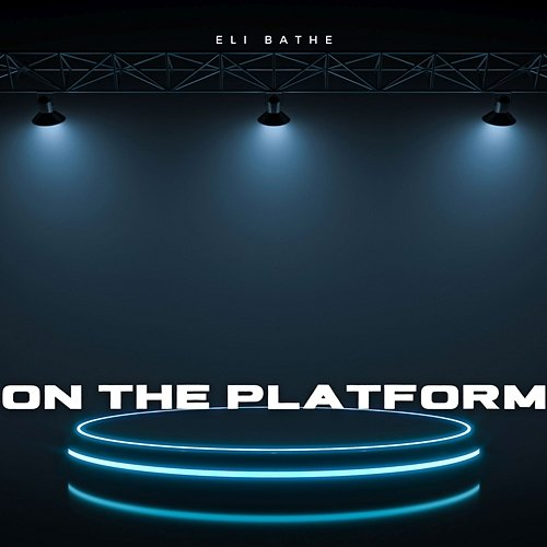 On The Platform Eli Bathe