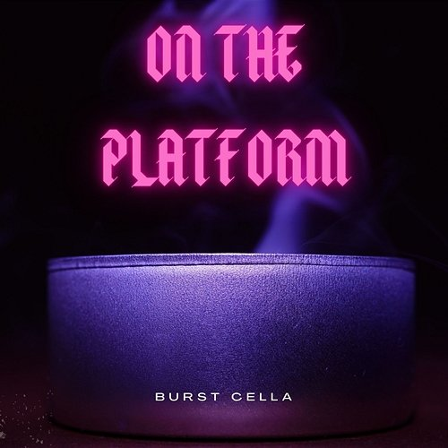 On The Platform Burst Cella
