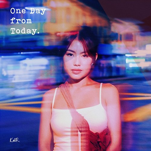 One Day From Today Kat Roshan
