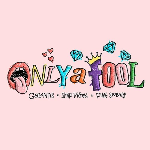 Only A Fool Galantis, Ship Wrek & Pink Sweat$