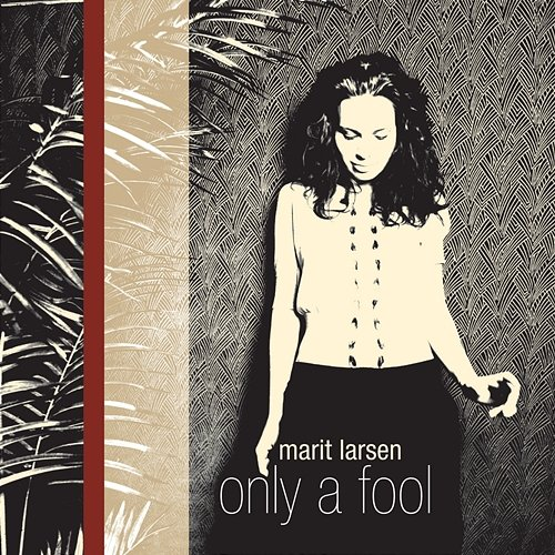 Only A Fool Marit Larsen